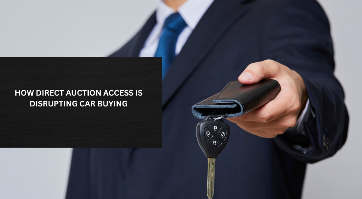SKIP THE LOT: HOW DIRECT AUCTION ACCESS IS DISRUPTING CAR BUYING