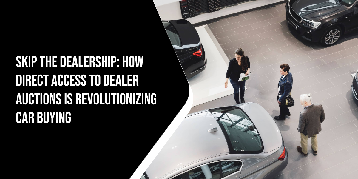 Skip the Dealership: How Direct Access to Dealer Auctions Is Revolutionizing Car Buying